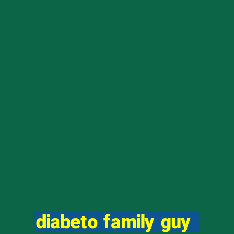 diabeto family guy